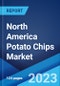 North America Potato Chips Market: Industry Trends, Share, Size, Growth, Opportunity and Forecast 2023-2028 - Product Image
