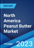 North America Peanut Butter Market: Industry Trends, Share, Size, Growth, Opportunity and Forecast 2023-2028- Product Image