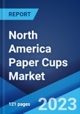 North America Paper Cups Market: Industry Trends, Share, Size, Growth, Opportunity and Forecast 2023-2028- Product Image