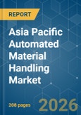 Asia Pacific Automated Material Handling - Market Share Analysis, Industry Trends & Statistics, Growth Forecasts (2026-2031)- Product Image