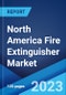 North America Fire Extinguisher Market: Industry Trends, Share, Size, Growth, Opportunity and Forecast 2023-2028 - Product Thumbnail Image