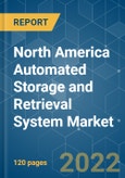North America Automated Storage and Retrieval System Market - Growth, Trends, COVID-19 Impact, and Forecasts (2022 - 2027)- Product Image