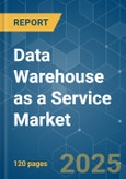 Data Warehouse as a Service - Market Share Analysis, Industry Trends & Statistics, Growth Forecasts (2025 - 2030)- Product Image