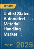 United States Automated Material Handling Market - Growth, Trends, COVID-19 Impact, and Forecasts (2021 - 2026)- Product Image