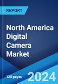 North America Digital Camera Market: Industry Trends, Share, Size, Growth, Opportunity and Forecast 2023-2028- Product Image