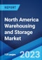 North America Warehousing and Storage Market: Industry Trends, Share, Size, Growth, Opportunity and Forecast 2023-2028 - Product Image