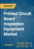 Printed Circuit Board Inspection Equipment Market - Growth, Trends, COVID-19 Impact, and Forecasts (2021 - 2026)- Product Image