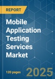Mobile Application Testing Services (MATS) - Market Share Analysis, Industry Trends & Statistics, Growth Forecasts (2025 - 2030)- Product Image