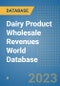 Dairy Product Wholesale Revenues World Database - Product Image