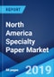 North America Specialty Paper Market: Industry Trends, Share, Size, Growth, Opportunity and Forecast 2019-2024 - Product Thumbnail Image