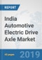 India Automotive Electric Drive Axle Market: Prospects, Trends Analysis, Market Size and Forecasts up to 2025 - Product Thumbnail Image