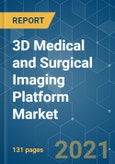 3D Medical and Surgical Imaging Platform Market - Growth, Trends, COVID-19 Impact, and Forecasts (2021 - 2026)- Product Image
