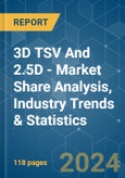3D TSV And 2.5D - Market Share Analysis, Industry Trends & Statistics, Growth Forecasts 2019 - 2029- Product Image