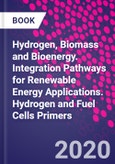 Hydrogen, Biomass and Bioenergy. Integration Pathways for Renewable Energy Applications. Hydrogen and Fuel Cells Primers- Product Image