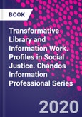 Transformative Library and Information Work. Profiles in Social Justice. Chandos Information Professional Series- Product Image