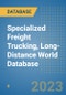 Specialized Freight Trucking, Long-Distance World Database - Product Image