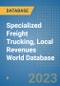 Specialized Freight Trucking, Local Revenues World Database - Product Image