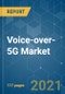 Voice-over-5G (Vo5G) Market - Growth, Trends, COVID-19 Impact, and Forecasts (2021 - 2026) - Product Thumbnail Image