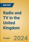 Radio and TV in the United Kingdom: ISIC 9213 - Product Image