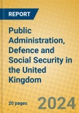 Public Administration, Defence and Social Security in the United Kingdom- Product Image