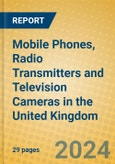 Mobile Phones, Radio Transmitters and Television Cameras in the United Kingdom: ISIC 322- Product Image