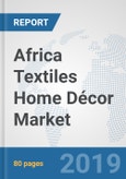 Africa Textiles Home Décor Market: Prospects, Trends Analysis, Market Size and Forecasts up to 2025- Product Image