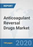 Anticoagulant Reversal Drugs Market: Global Industry Analysis, Trends, Market Size, and Forecasts up to 2025- Product Image