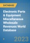 Electronic Parts & Equipment Miscellaneous Wholesale Revenues World Database - Product Image