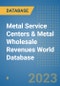 Metal Service Centers & Metal Wholesale Revenues World Database - Product Image