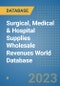 Surgical, Medical & Hospital Supplies Wholesale Revenues World Database - Product Image