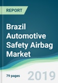 Brazil Automotive Safety Airbag Market - Forecasts from 2019 to 2024- Product Image