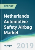 Netherlands Automotive Safety Airbag Market - Forecasts from 2019 to 2024- Product Image