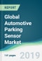 Global Automotive Parking Sensor Market - Forecasts from 2019 to 2024 - Product Thumbnail Image