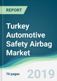 Turkey Automotive Safety Airbag Market - Forecasts from 2019 to 2024- Product Image