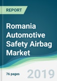 Romania Automotive Safety Airbag Market - Forecasts from 2019 to 2024- Product Image