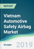 Vietnam Automotive Safety Airbag Market - Forecasts from 2019 to 2024- Product Image