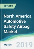North America Automotive Safety Airbag Market - Forecasts from 2019 to 2024- Product Image