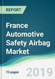 France Automotive Safety Airbag Market - Forecasts from 2019 to 2024- Product Image