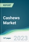 Cashews Market - Forecasts from 2023 to 2028 - Product Image