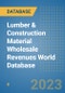 Lumber & Construction Material Wholesale Revenues World Database - Product Image