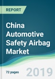 China Automotive Safety Airbag Market - Forecasts from 2019 to 2024- Product Image