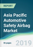 Asia Pacific Automotive Safety Airbag Market - Forecasts from 2019 to 2024- Product Image