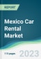 Mexico Car Rental Market Forecasts from 2023 to 2028 - Product Image