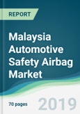 Malaysia Automotive Safety Airbag Market - Forecasts from 2019 to 2024- Product Image