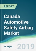 Canada Automotive Safety Airbag Market - Forecasts from 2019 to 2024- Product Image