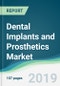 Dental Implants and Prosthetics Market - Forecasts from 2019 to 2024 - Product Thumbnail Image