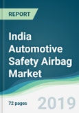 India Automotive Safety Airbag Market - Forecasts from 2019 to 2024- Product Image