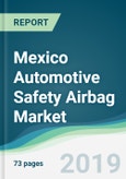 Mexico Automotive Safety Airbag Market - Forecasts from 2019 to 2024- Product Image
