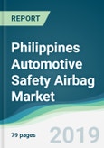 Philippines Automotive Safety Airbag Market - Forecasts from 2019 to 2024- Product Image