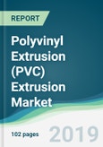 Polyvinyl Extrusion (PVC) Extrusion Market - Forecasts from 2019 to 2024- Product Image